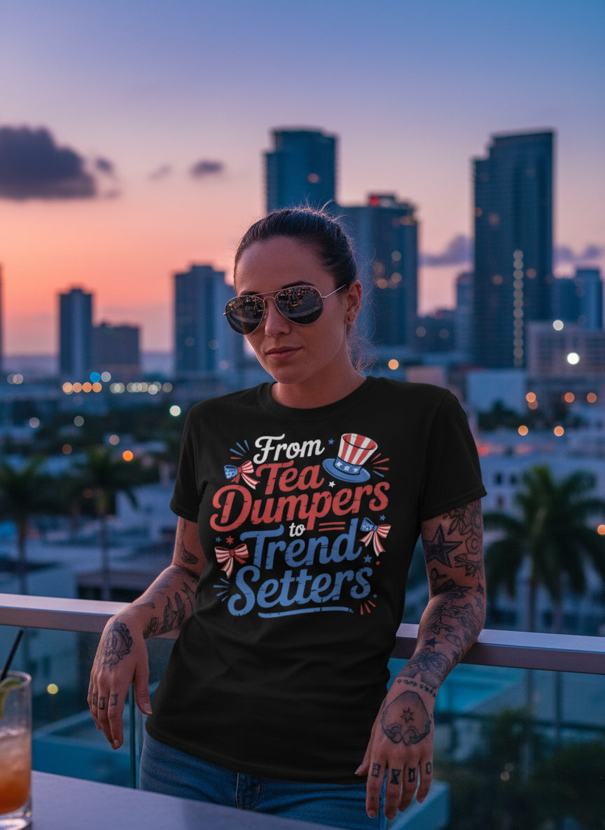 From Tea Dumpers to Trend Setters T-Shirt | Funny Patriotic USA 4th of July Tee – American Revolution Independence Shirt