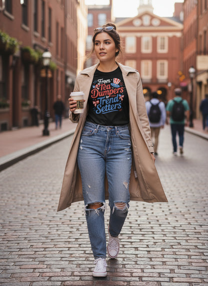 From Tea Dumpers to Trend Setters T-Shirt | Funny Patriotic USA 4th of July Tee – American Revolution Independence Shirt